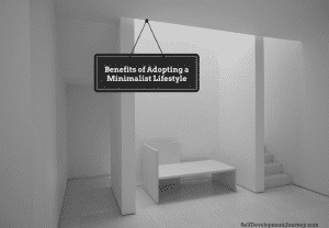 Benefits of Adopting a Minimalist Lifestyle - Self Development Journey