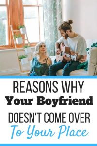 My Boyfriend Never Comes Over To My Place! (5 Reasons) - Self