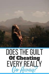 Does The Guilt Of Cheating Ever Go Away? (Explained) - Self Development