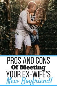 Meeting Your Ex-Wife’s New Boyfriend (5 Pros and Cons) - Self