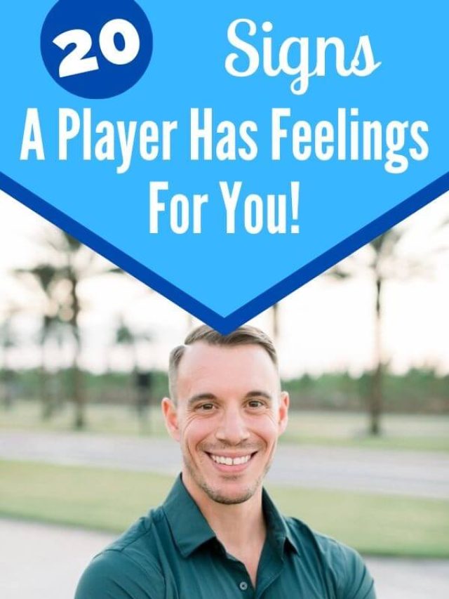 20 Signs a Player Is Developing Feelings for You! Self Development