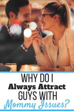 Why Do I Attract Guys With Mommy Issues? (10 Signs Of Mommy Issues