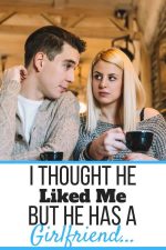 I Thought He Liked Me But He Has a Girlfriend (Here's What to Do ...