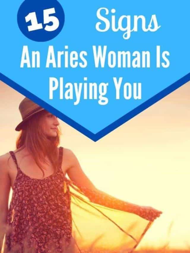 15 Signs an Aries Woman Is Playing You! Self Development Journey